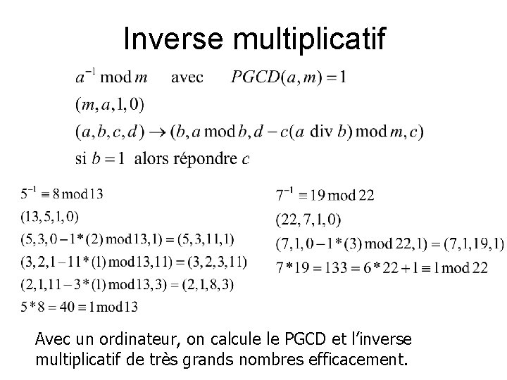 Inverse multiplicatif Avec un ordinateur, on calcule le PGCD et l’inverse multiplicatif de très