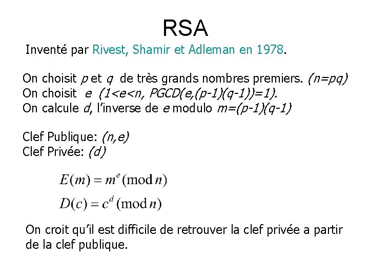 RSA Inventé par Rivest, Shamir et Adleman en 1978. On choisit p et q
