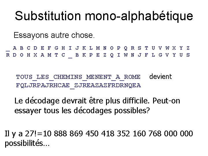 Substitution mono-alphabétique Essayons autre chose. _ A B C D E F G H