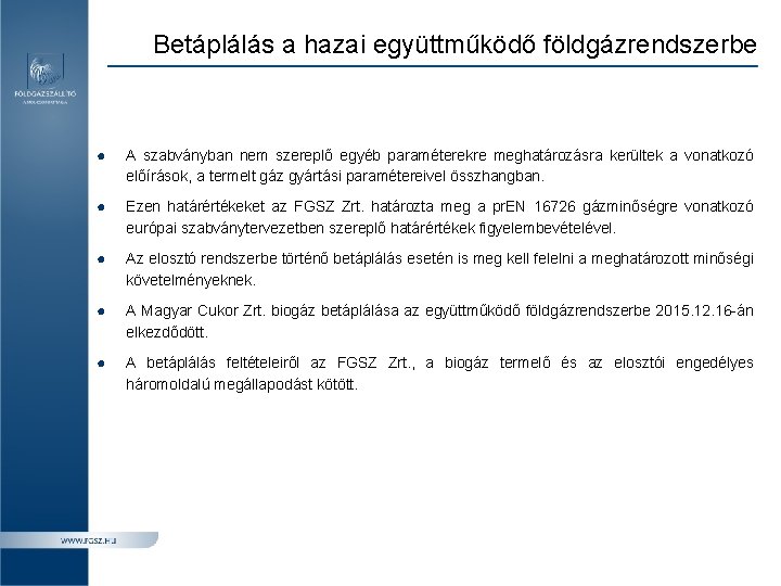 Betáplálás a hazai együttműködő földgázrendszerbe ● A szabványban nem szereplő egyéb paraméterekre meghatározásra kerültek