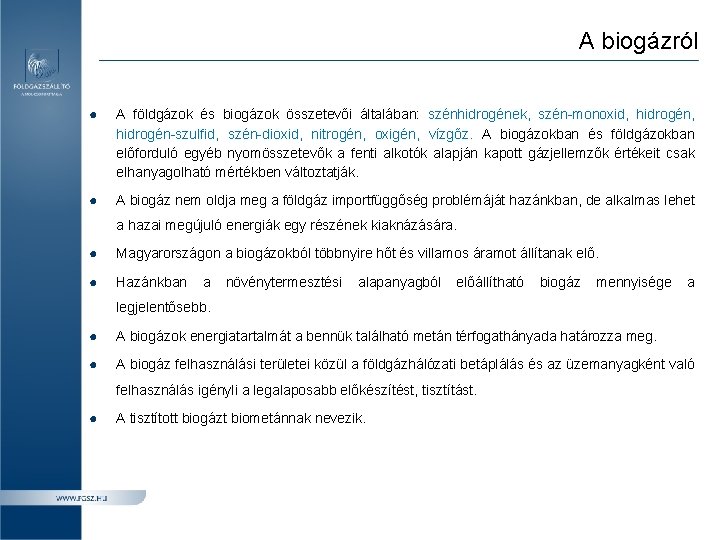 A biogázról ● A földgázok és biogázok összetevői általában: szénhidrogének, szén-monoxid, hidrogén-szulfid, szén-dioxid, nitrogén,