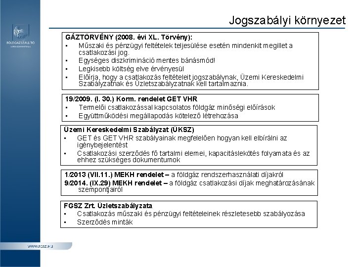 Jogszabályi környezet GÁZTÖRVÉNY (2008. évi XL. Törvény): • Műszaki és pénzügyi feltételek teljesülése esetén