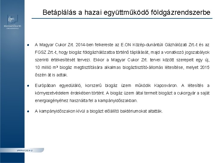 Betáplálás a hazai együttműködő földgázrendszerbe ● A Magyar Cukor Zrt. 2014 -ben felkereste az