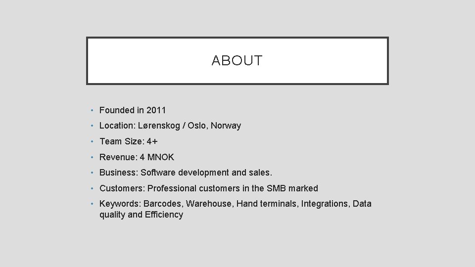 ABOUT • Founded in 2011 • Location: Lørenskog / Oslo, Norway • Team Size: