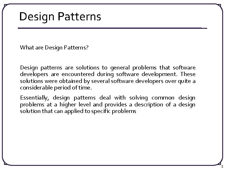 Design Patterns What are Design Patterns? Design patterns are solutions to general problems that