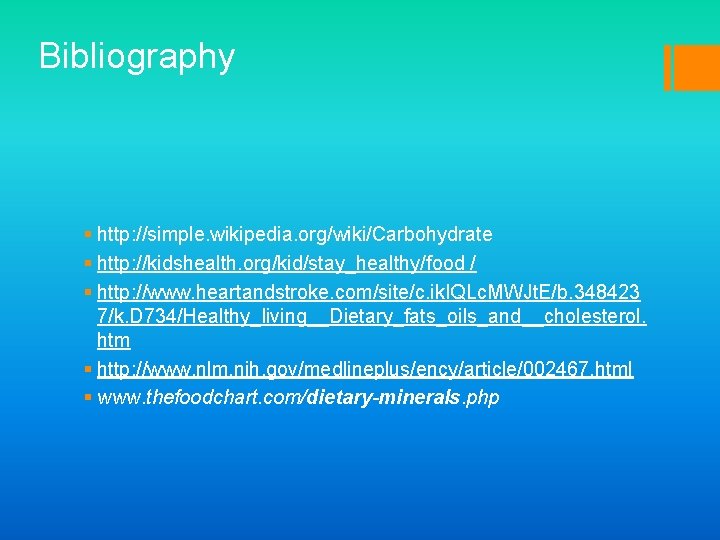 Bibliography § http: //simple. wikipedia. org/wiki/Carbohydrate § http: //kidshealth. org/kid/stay_healthy/food / § http: //www.