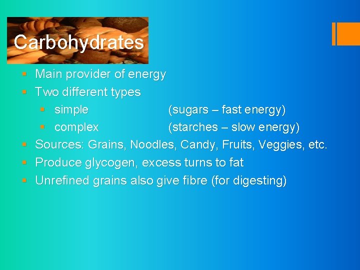 Carbohydrates § Main provider of energy § Two different types § simple (sugars –