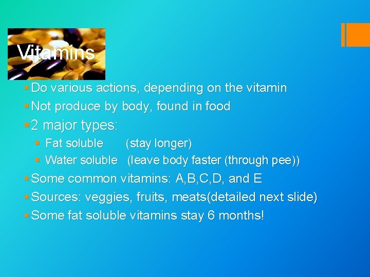 Vitamins § Do various actions, depending on the vitamin § Not produce by body,