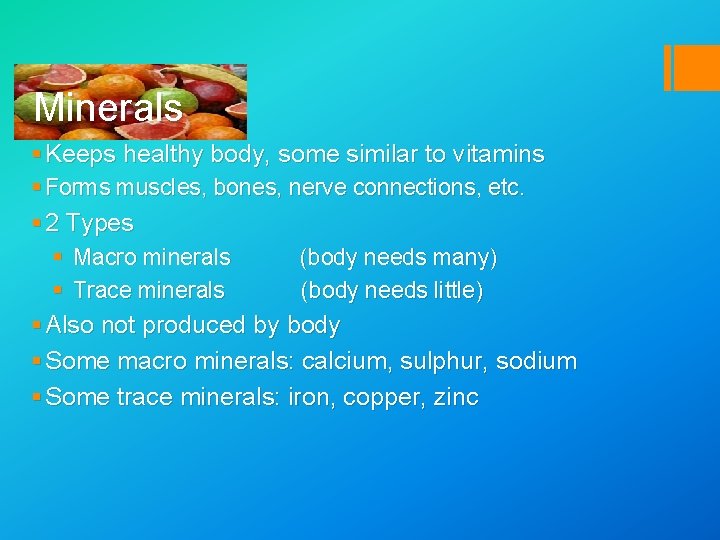 Minerals § Keeps healthy body, some similar to vitamins § Forms muscles, bones, nerve