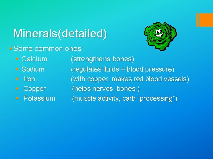 Minerals(detailed) § Some common ones: § Calcium (strengthens bones) § Sodium (regulates fluids +