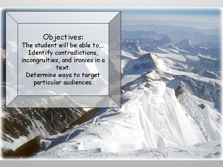 Objectives: The student will be able to…. Identify contradictions, incongruities, and ironies in a