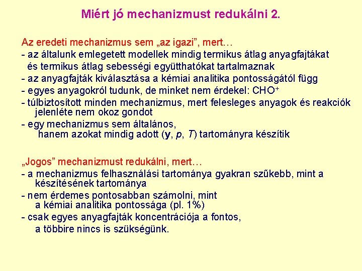 Miért jó mechanizmust redukálni 2. Az eredeti mechanizmus sem „az igazi”, mert… - az