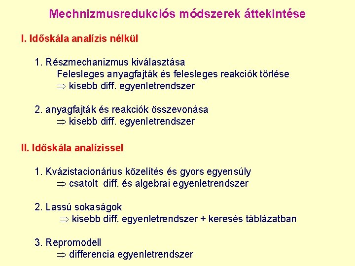 Mechnizmusredukciós módszerek áttekintése I. Időskála analízis nélkül 1. Részmechanizmus kiválasztása Felesleges anyagfajták és felesleges