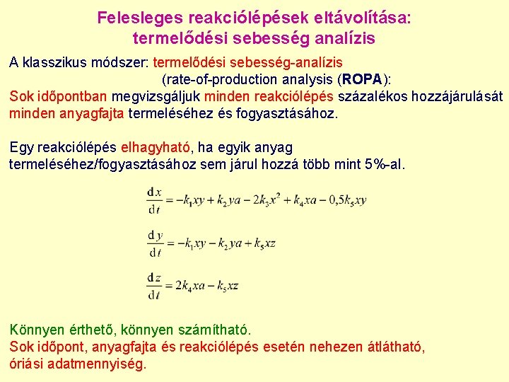 Felesleges reakciólépések eltávolítása: termelődési sebesség analízis A klasszikus módszer: termelődési sebesség-analízis (rate-of-production analysis (ROPA):