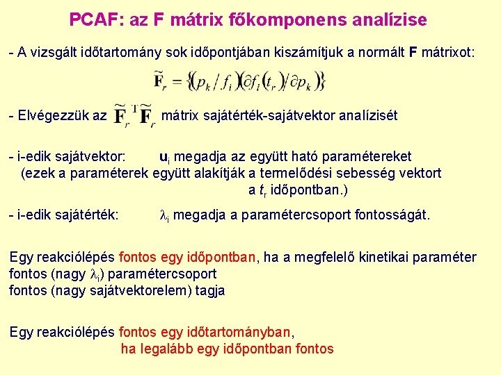 PCAF: az F mátrix főkomponens analízise - A vizsgált időtartomány sok időpontjában kiszámítjuk a