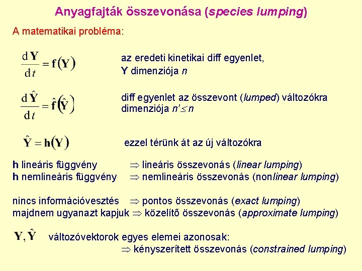 Anyagfajták összevonása (species lumping) A matematikai probléma: az eredeti kinetikai diff egyenlet, Y dimenziója