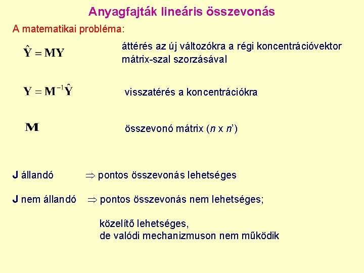 Anyagfajták lineáris összevonás A matematikai probléma: áttérés az új változókra a régi koncentrációvektor mátrix-szal