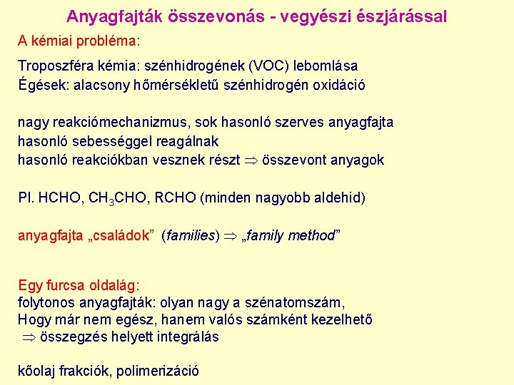 Anyagfajták összevonás - vegyészi észjárással A kémiai probléma: Troposzféra kémia: szénhidrogének (VOC) lebomlása Égések: