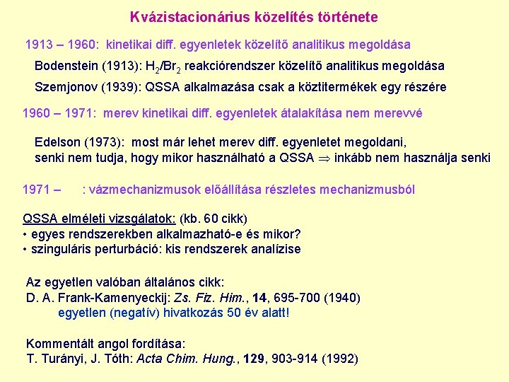 Kvázistacionárius közelítés története 1913 – 1960: kinetikai diff. egyenletek közelítő analitikus megoldása Bodenstein (1913):