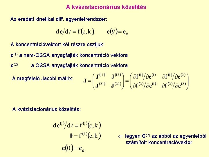 A kvázistacionárius közelítés Az eredeti kinetikai diff. egyenletrendszer: A koncentrációvektort két részre osztjuk: c(1)
