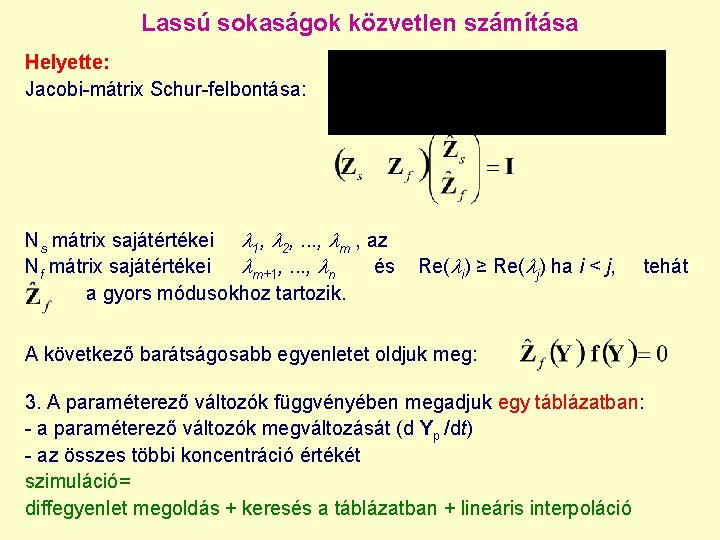 Lassú sokaságok közvetlen számítása Helyette: Jacobi-mátrix Schur-felbontása: Ns mátrix sajátértékei 1, 2, . .