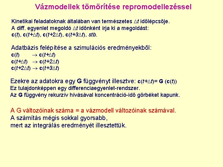 Vázmodellek tömörítése repromodellezéssel Kinetikai feladatoknak általában van természetes t időlépcsője. A diff. egyenlet megoldó