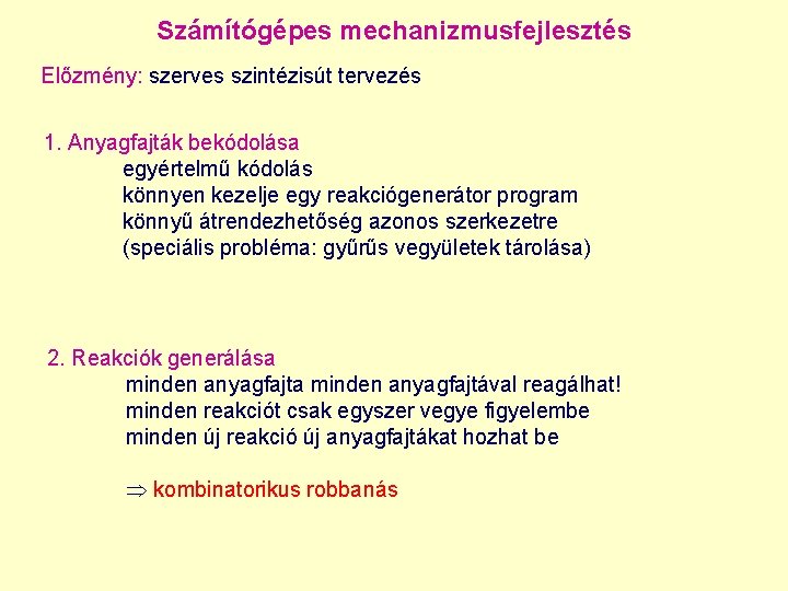 Számítógépes mechanizmusfejlesztés Előzmény: szerves szintézisút tervezés 1. Anyagfajták bekódolása egyértelmű kódolás könnyen kezelje egy