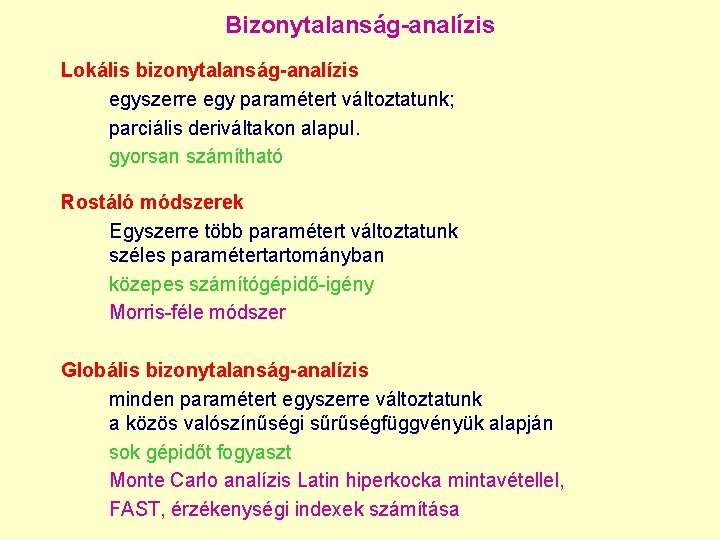 Bizonytalanság-analízis Lokális bizonytalanság-analízis egyszerre egy paramétert változtatunk; parciális deriváltakon alapul. gyorsan számítható Rostáló módszerek