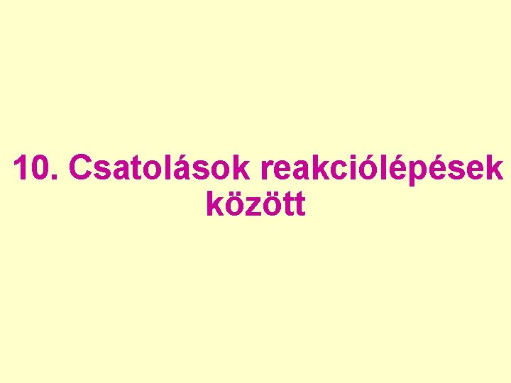 10. Csatolások reakciólépések között 