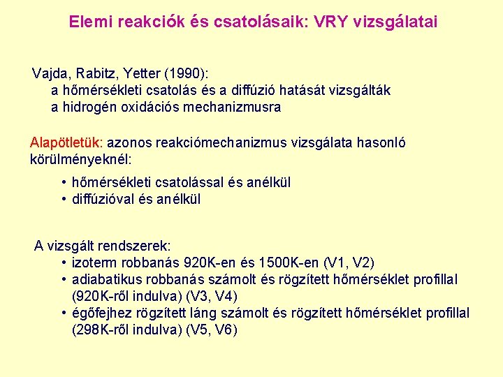 Elemi reakciók és csatolásaik: VRY vizsgálatai Vajda, Rabitz, Yetter (1990): a hőmérsékleti csatolás és