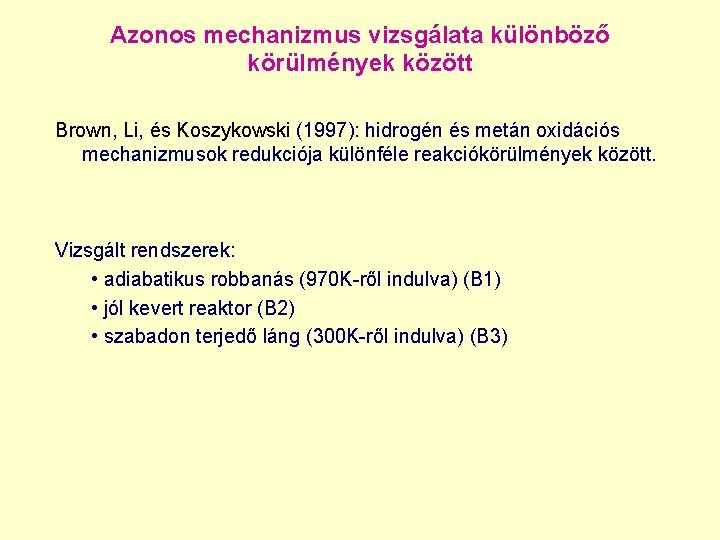 Azonos mechanizmus vizsgálata különböző körülmények között Brown, Li, és Koszykowski (1997): hidrogén és metán