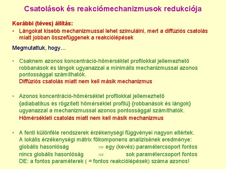 Csatolások és reakciómechanizmusok redukciója Korábbi (téves) állítás: • Lángokat kisebb mechanizmussal lehet szimulálni, mert