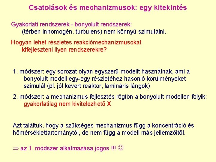 Csatolások és mechanizmusok: egy kitekintés Gyakorlati rendszerek - bonyolult rendszerek: (térben inhomogén, turbulens) nem