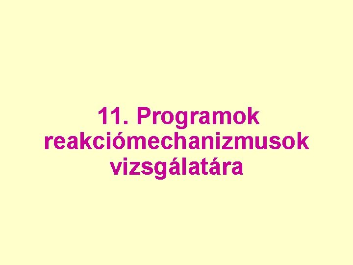 11. Programok reakciómechanizmusok vizsgálatára 