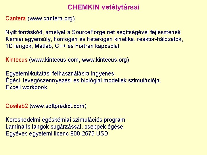 CHEMKIN vetélytársai Cantera (www. cantera. org) Nyilt forráskód, amelyet a Source. Forge. net segítségével