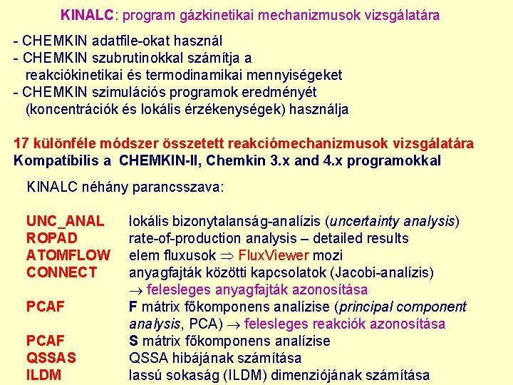 KINALC: program gázkinetikai mechanizmusok vizsgálatára - CHEMKIN adatfile-okat használ - CHEMKIN szubrutinokkal számítja a