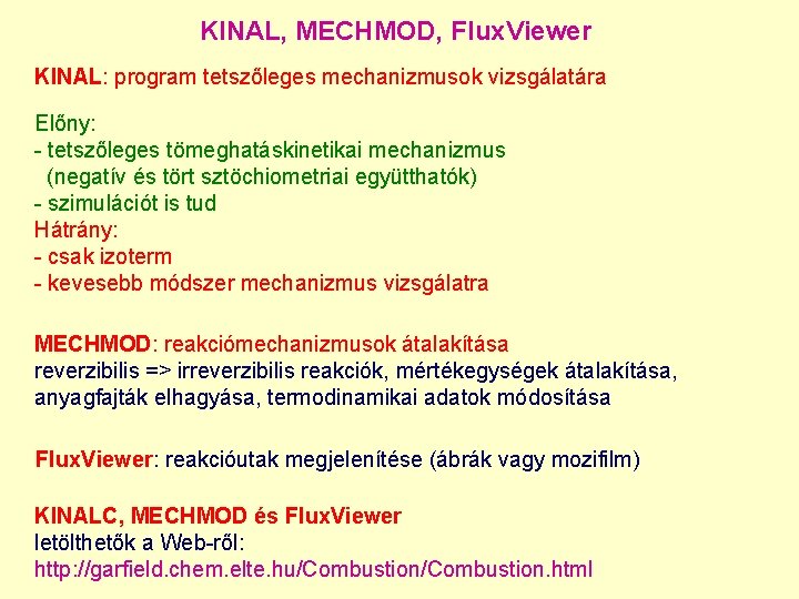 KINAL, MECHMOD, Flux. Viewer KINAL: program tetszőleges mechanizmusok vizsgálatára Előny: - tetszőleges tömeghatáskinetikai mechanizmus