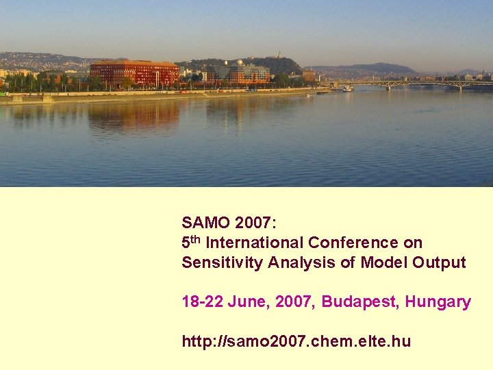 SAMO 2007: 5 th International Conference on Sensitivity Analysis of Model Output 18 -22