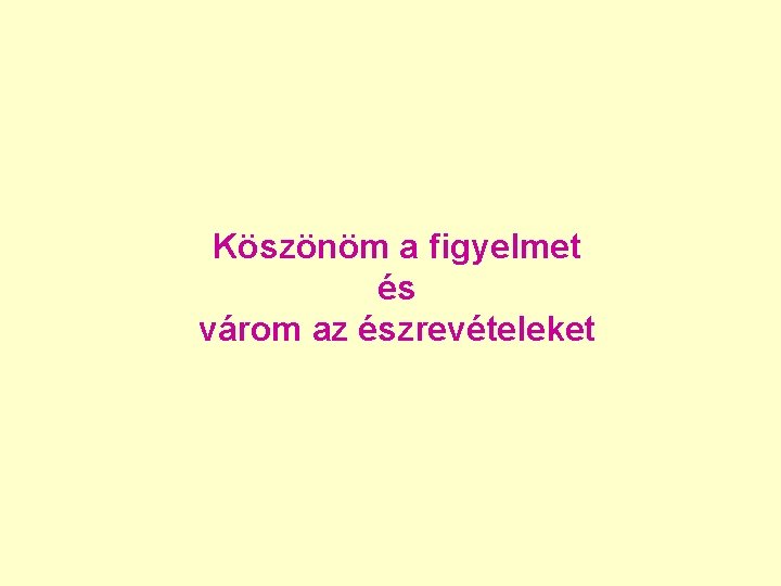 Köszönöm a figyelmet és várom az észrevételeket 