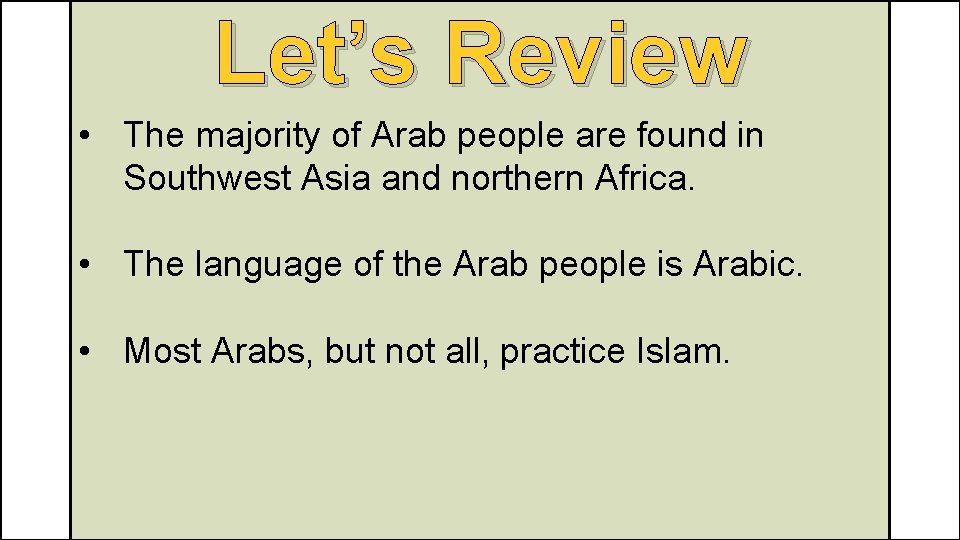 Let’s Review • The majority of Arab people are found in Southwest Asia and