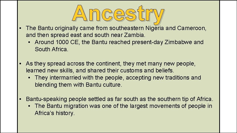 Ancestry • The Bantu originally came from southeastern Nigeria and Cameroon, and then spread