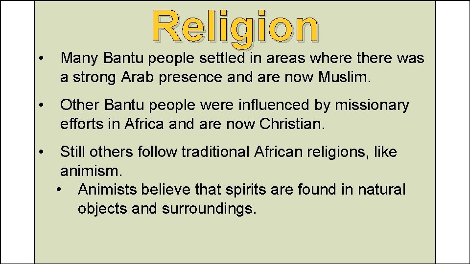 Religion • Many Bantu people settled in areas where there was a strong Arab