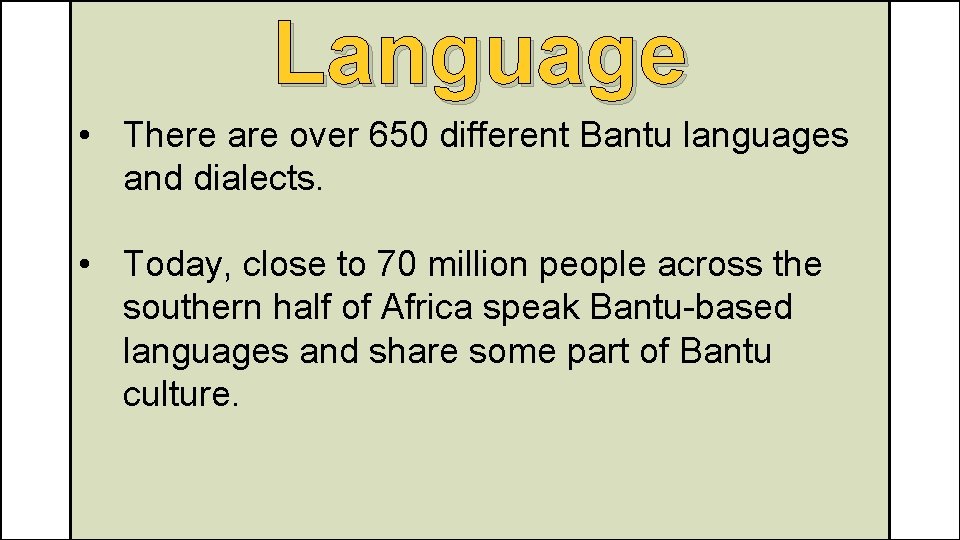 Language • There are over 650 different Bantu languages and dialects. • Today, close