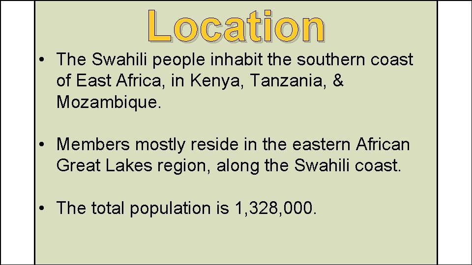 Location • The Swahili people inhabit the southern coast of East Africa, in Kenya,