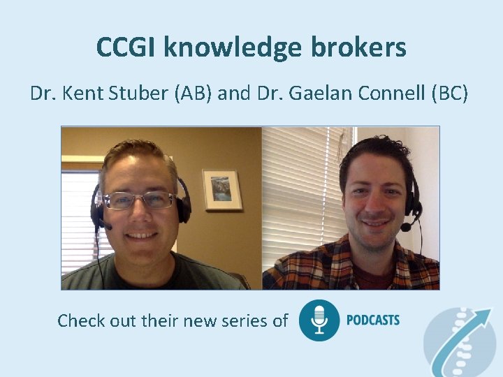 CCGI knowledge brokers Dr. Kent Stuber (AB) and Dr. Gaelan Connell (BC) Check out