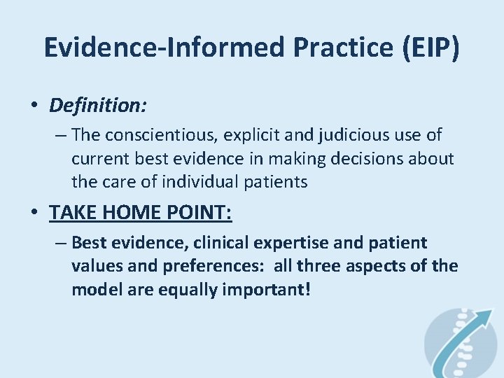 Evidence-Informed Practice (EIP) • Definition: – The conscientious, explicit and judicious use of current