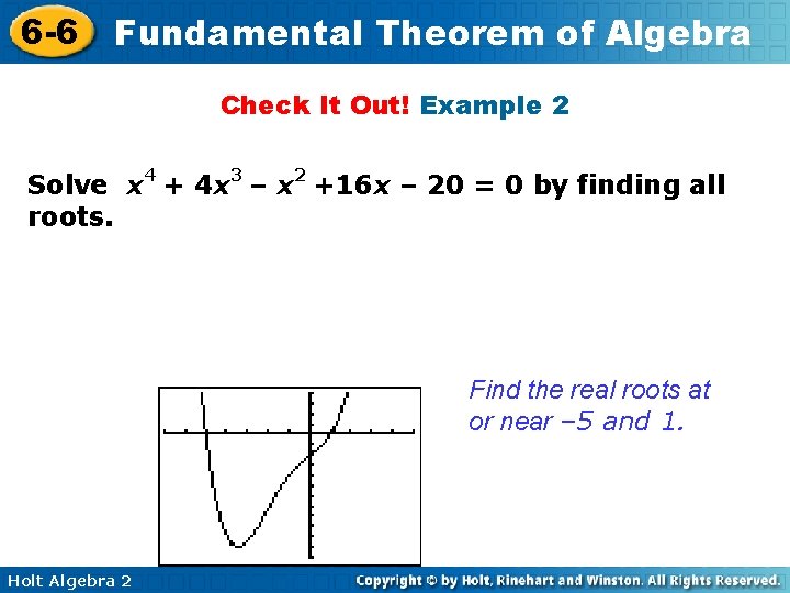 6 -6 Fundamental Theorem of Algebra Check It Out! Example 2 Solve x 4