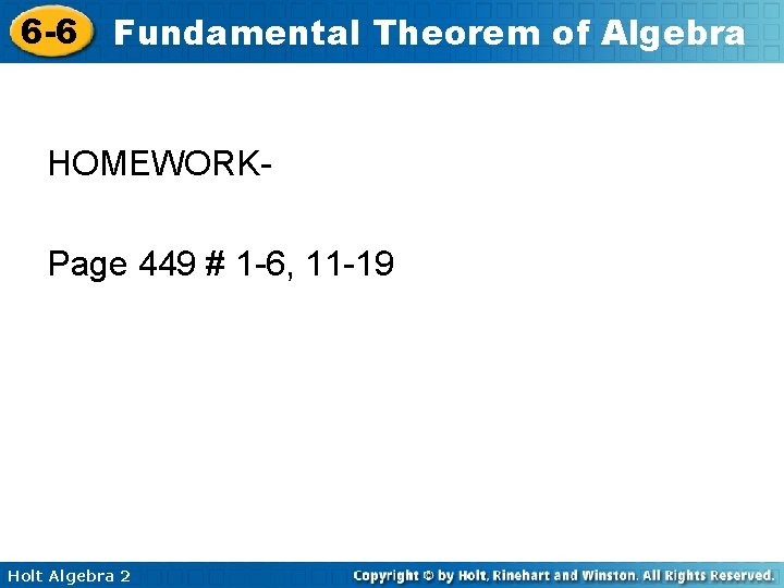 6 -6 Fundamental Theorem of Algebra HOMEWORKPage 449 # 1 -6, 11 -19 Holt