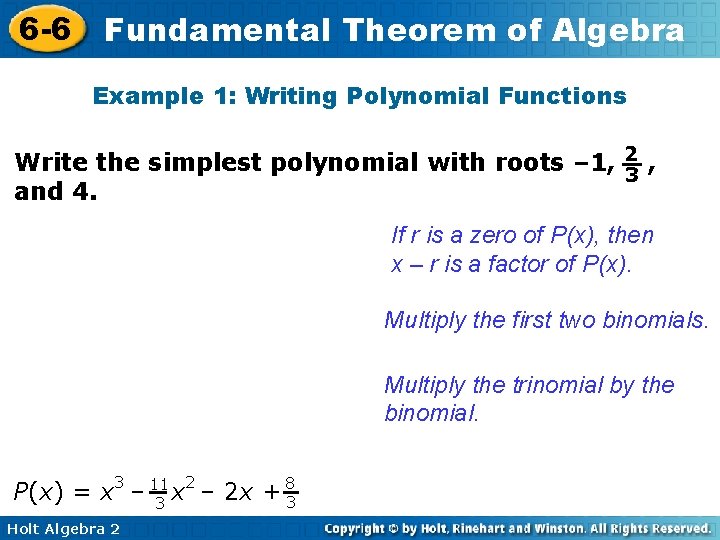 6 -6 Fundamental Theorem of Algebra Example 1: Writing Polynomial Functions Write the simplest