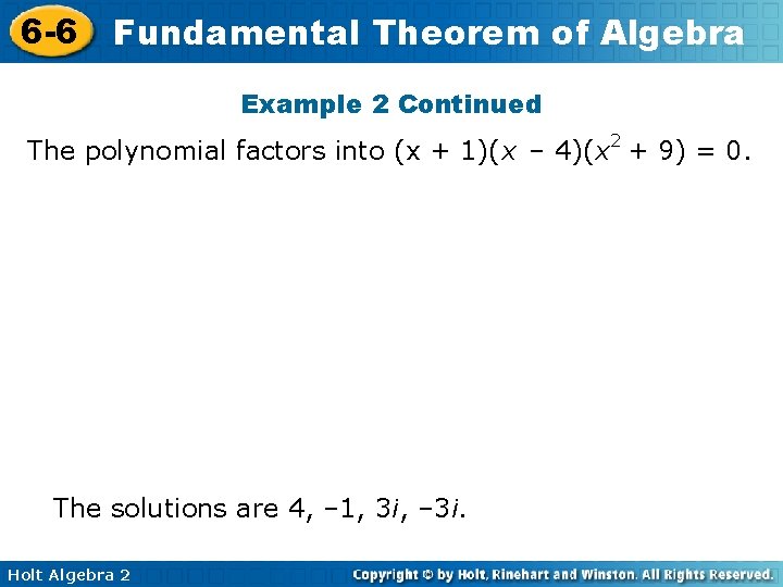 6 -6 Fundamental Theorem of Algebra Example 2 Continued The polynomial factors into (x